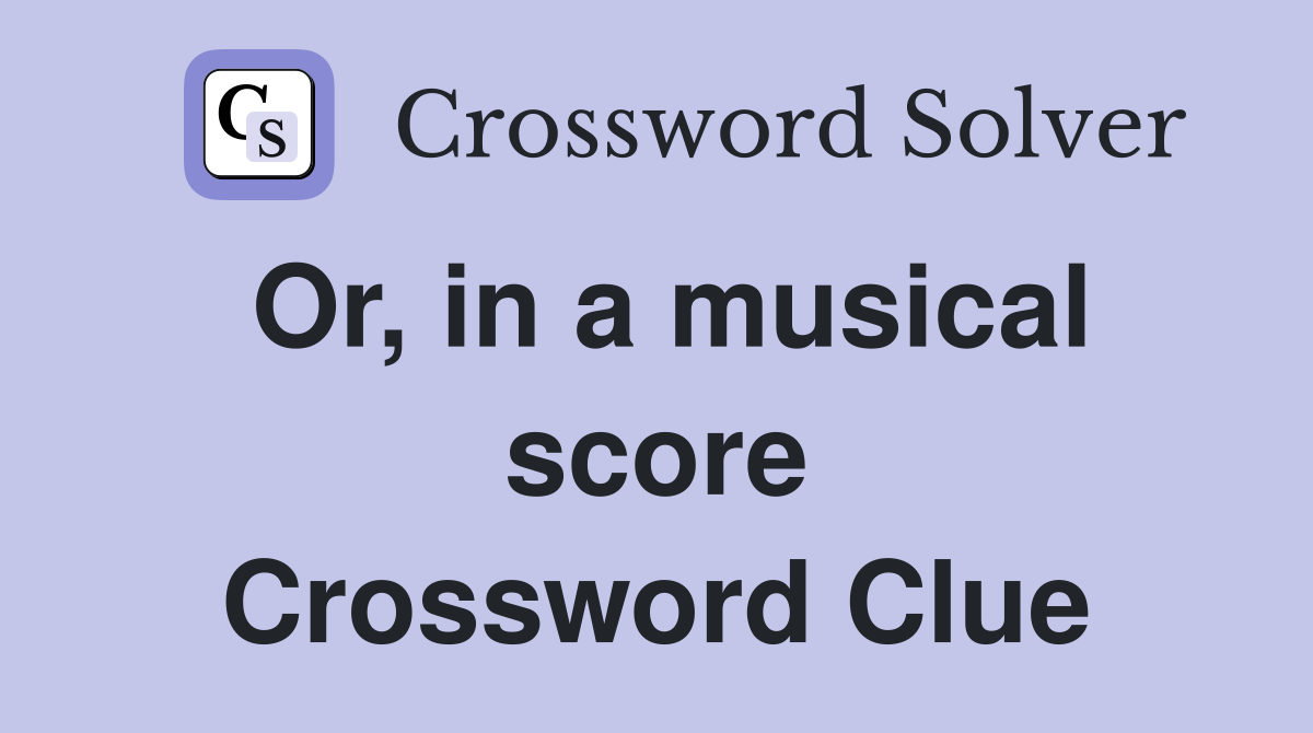Or, in a musical score Crossword Clue