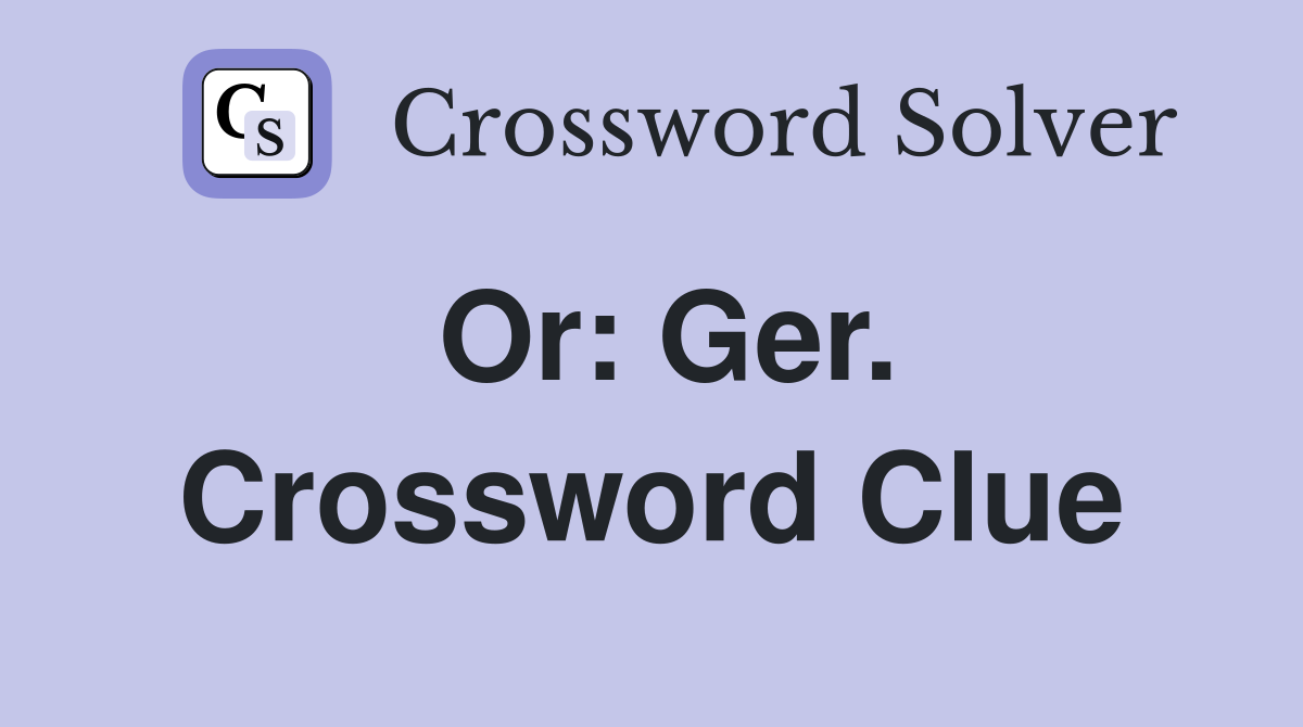 Or: Ger. Crossword Clue