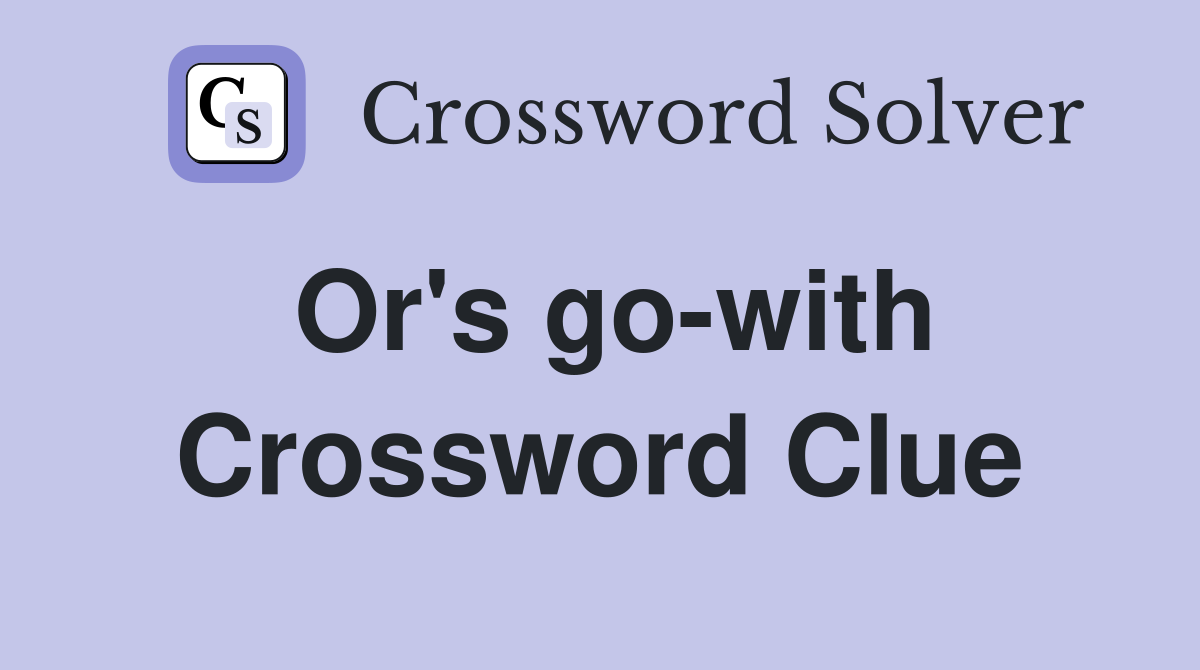 Or's go-with Crossword Clue