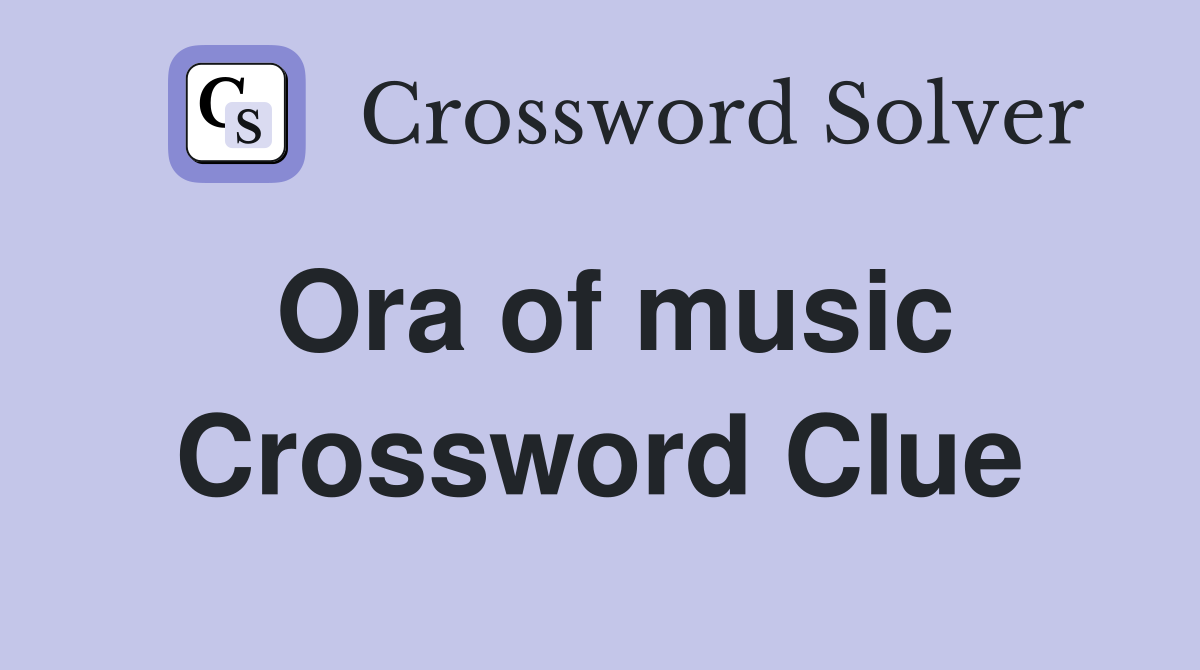 Ora of music Crossword Clue