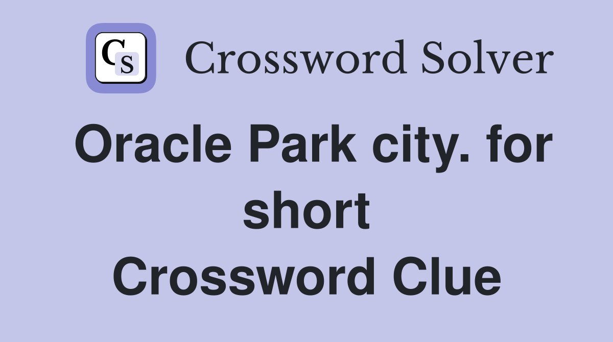 Oracle Park city. for short Crossword Clue