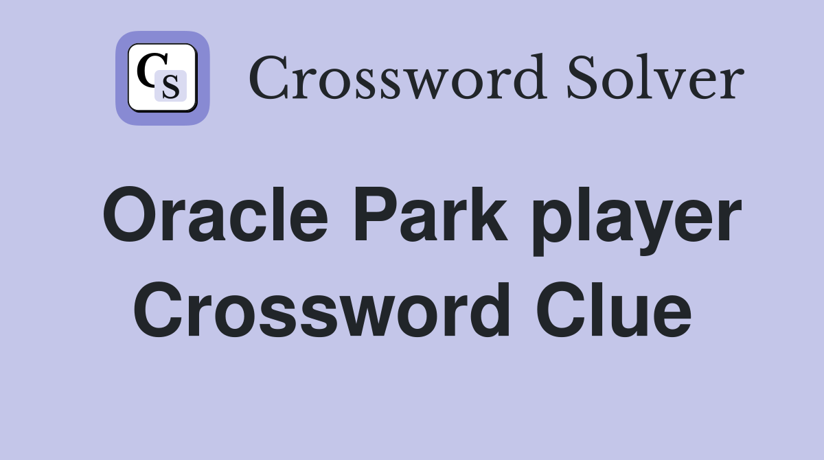 Oracle Park player Crossword Clue