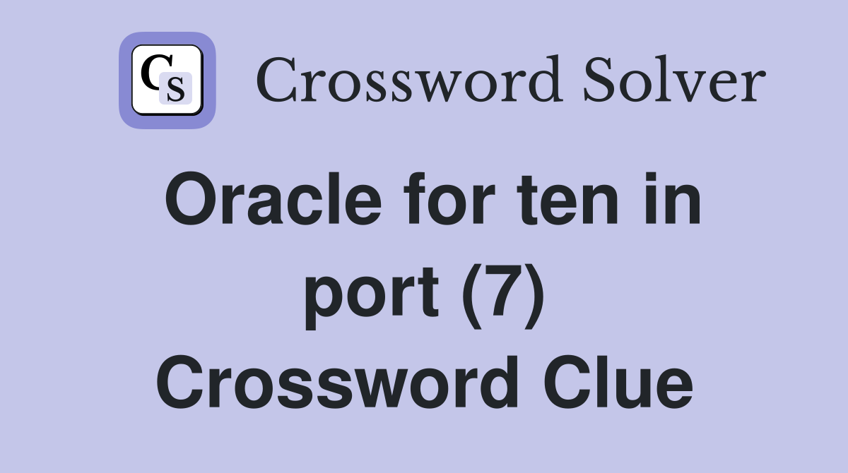 Oracle for ten in port (7) Crossword Clue