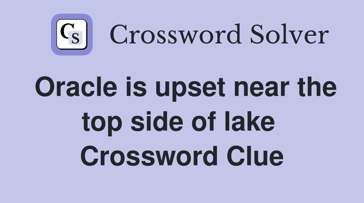 Oracle is upset near the top side of lake  Crossword Clue