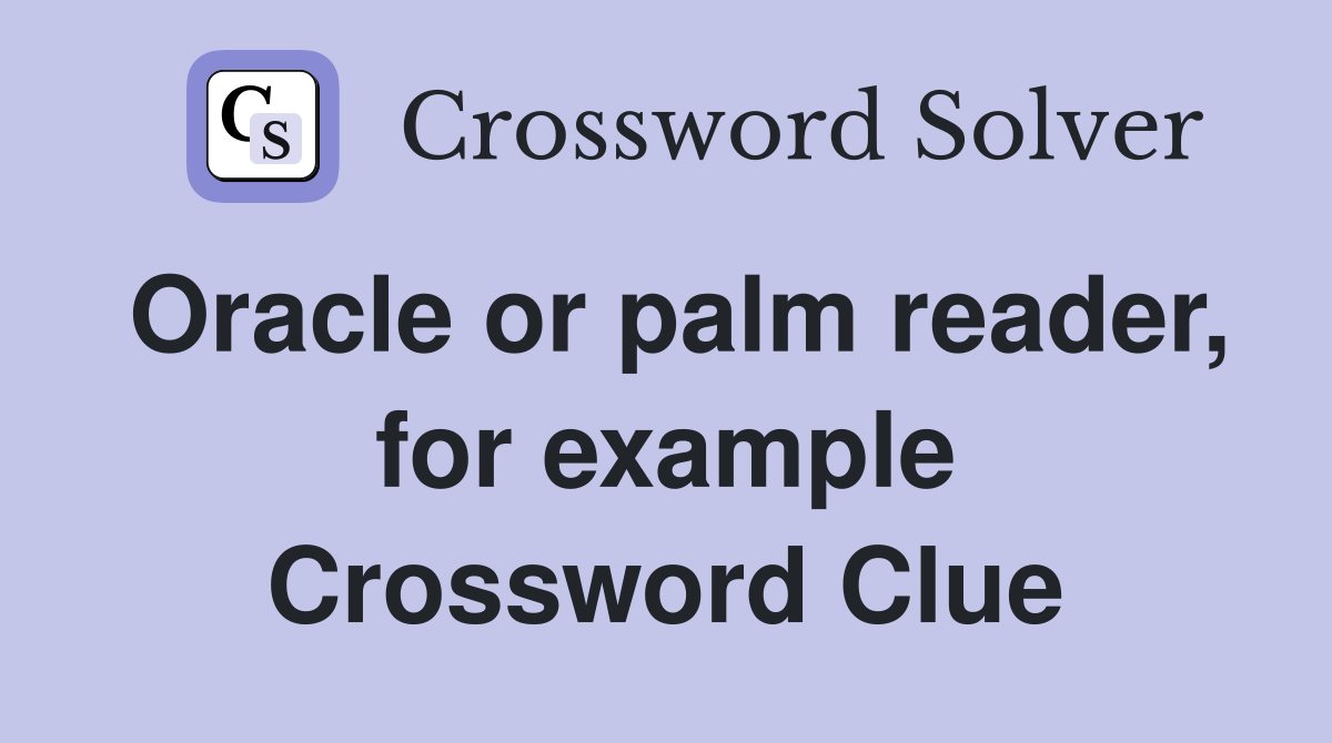 Oracle or palm reader, for example Crossword Clue