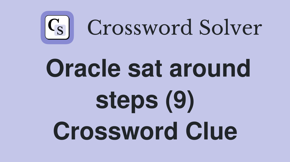 Oracle sat around steps (9) Crossword Clue