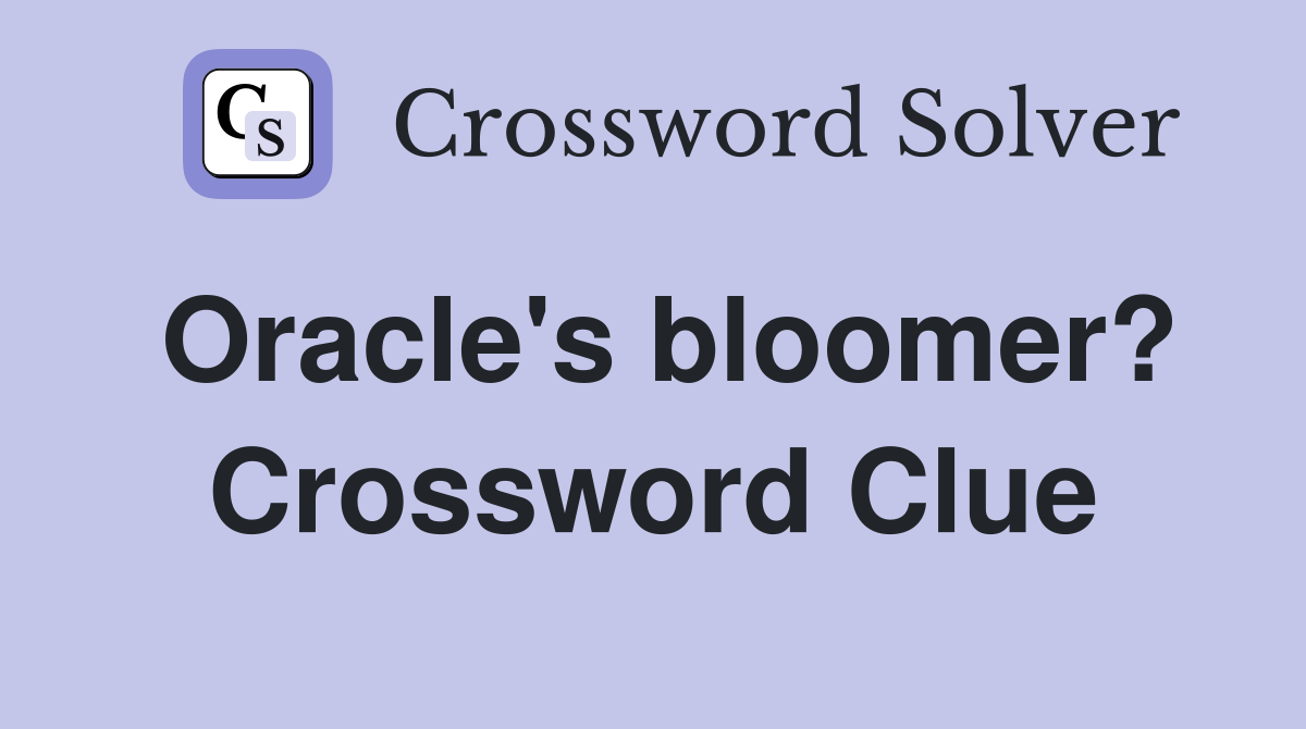 Oracle's bloomer? Crossword Clue