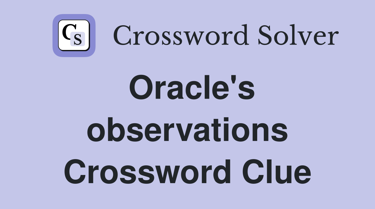 Oracle's observations Crossword Clue