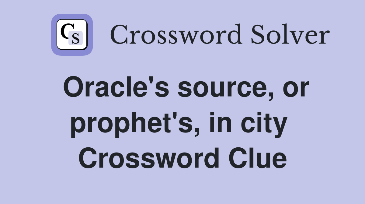 Oracle's source, or prophet's, in city  Crossword Clue