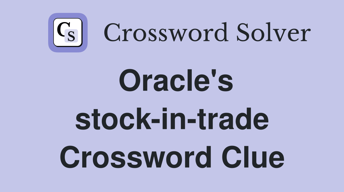 Oracle's stock-in-trade Crossword Clue
