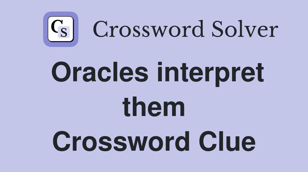 Oracles interpret them Crossword Clue