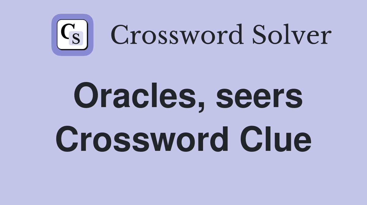 Oracles, seers Crossword Clue