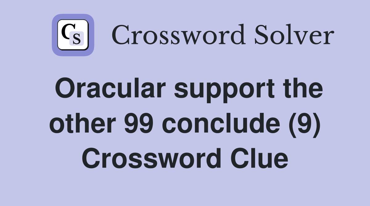 Oracular support the other 99 conclude (9) Crossword Clue