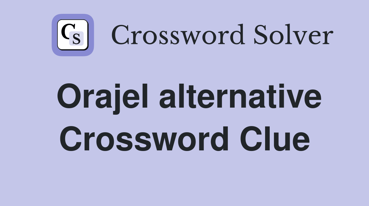 Orajel alternative Crossword Clue