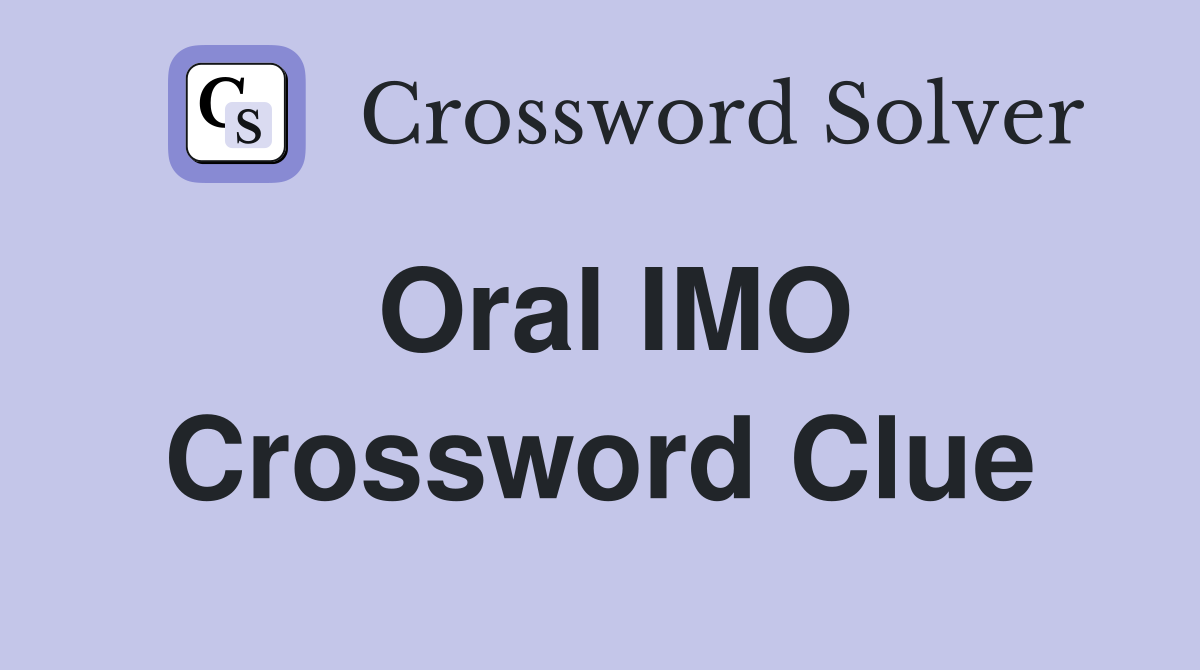 Oral IMO Crossword Clue