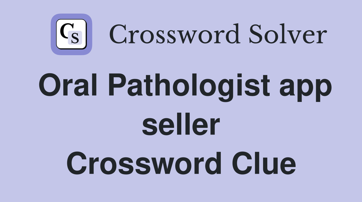 Oral Pathologist app seller Crossword Clue