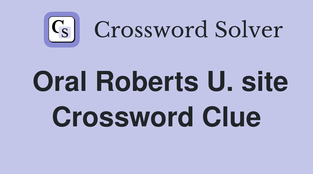 Oral Roberts U. site Crossword Clue