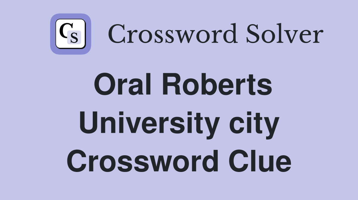 Oral Roberts University city Crossword Clue