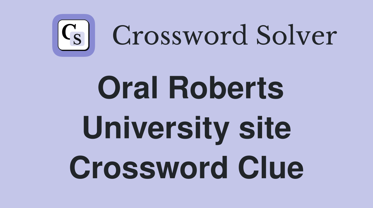 Oral Roberts University site Crossword Clue