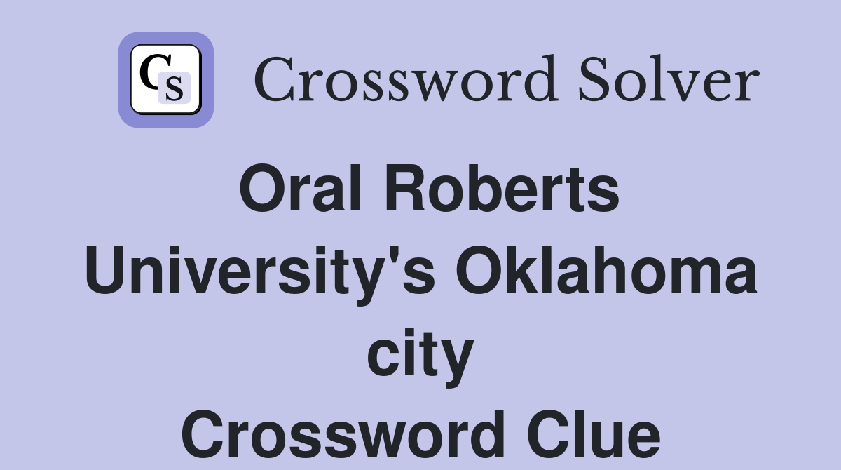Oral Roberts University's Oklahoma city Crossword Clue