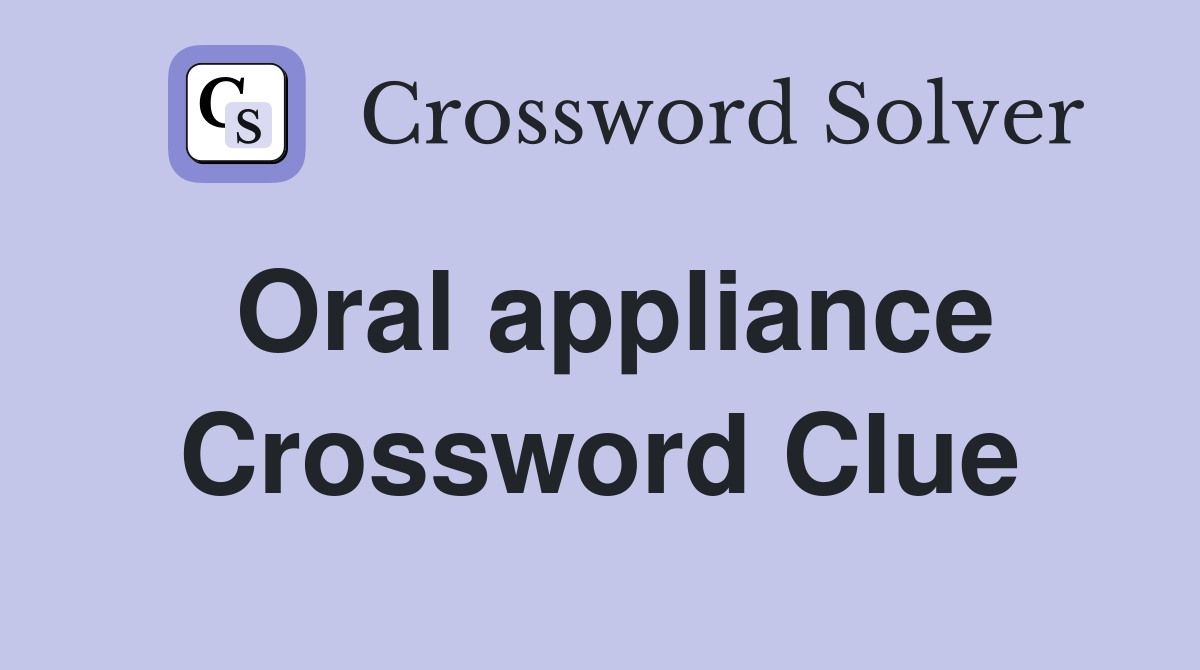 Oral appliance Crossword Clue