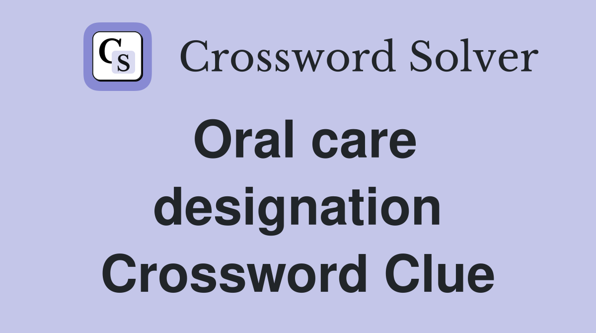 Oral care designation Crossword Clue