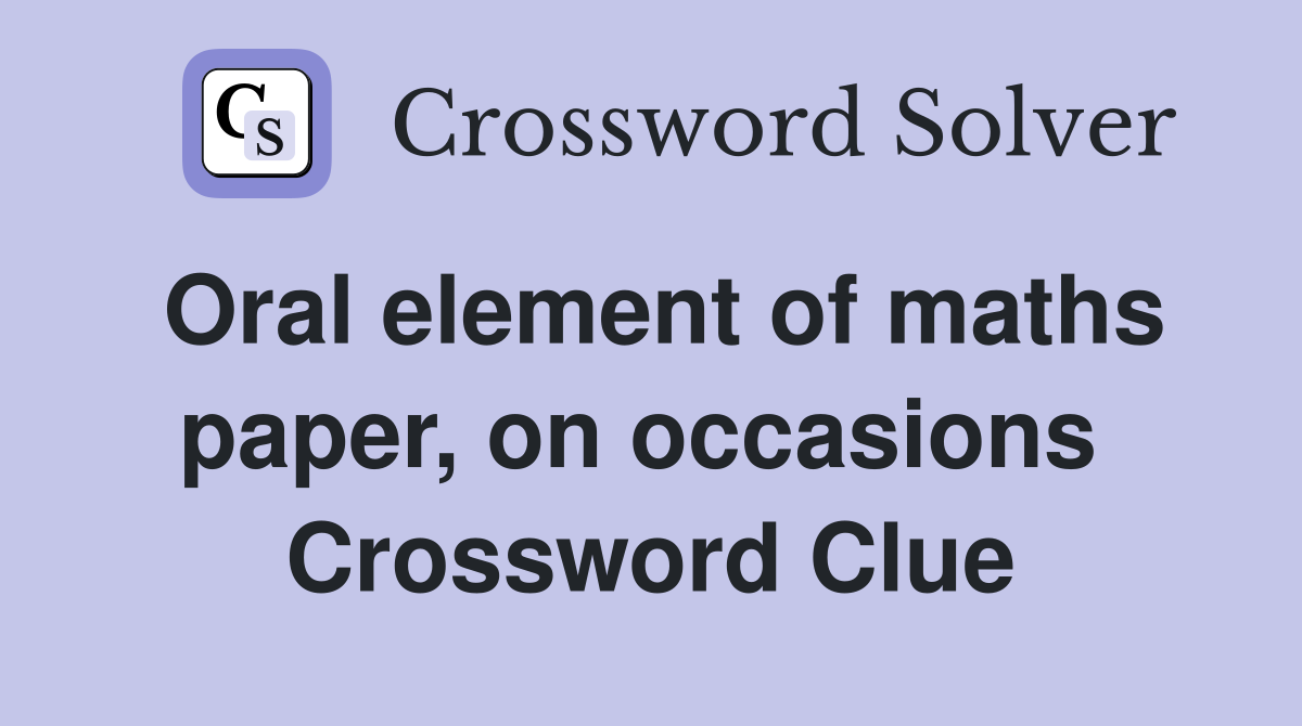 Oral element of maths paper, on occasions  Crossword Clue