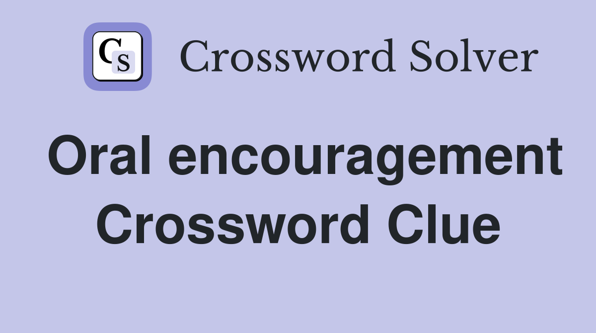Oral encouragement Crossword Clue