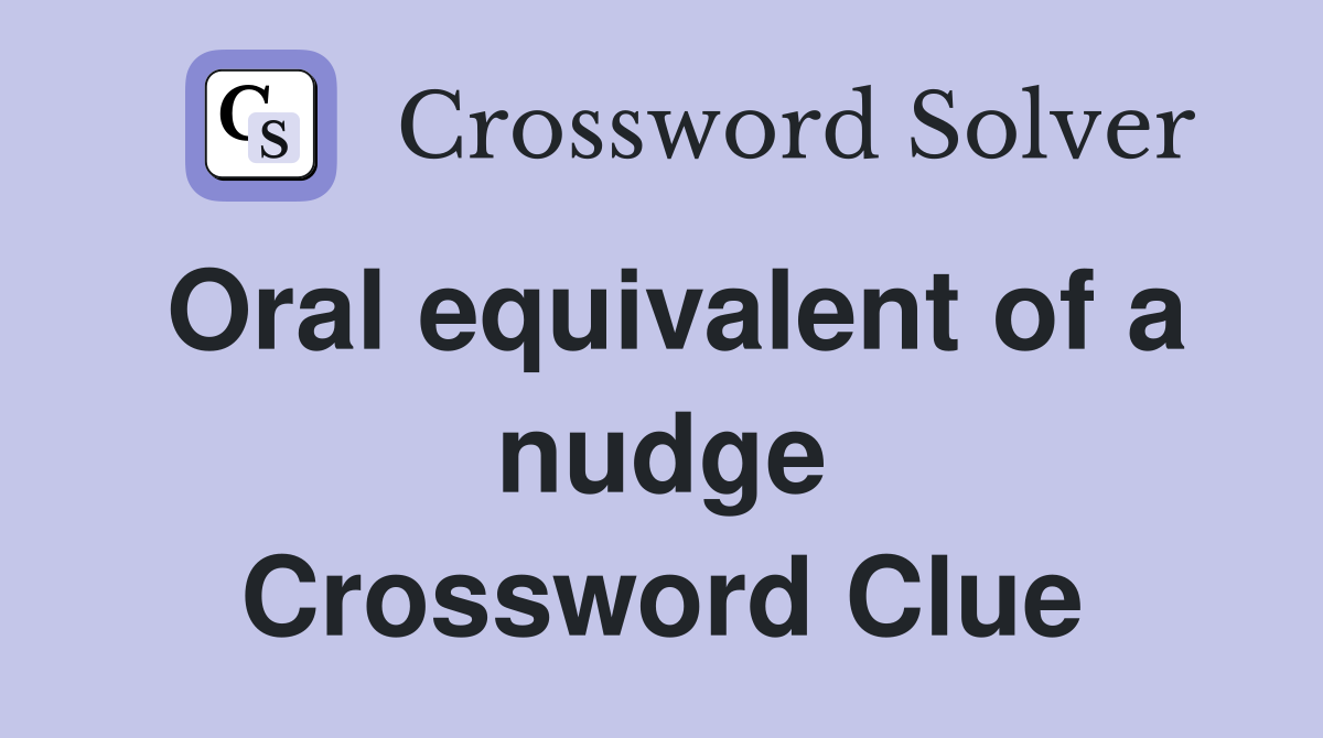Oral equivalent of a nudge Crossword Clue