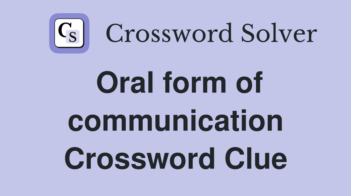 Oral form of communication Crossword Clue