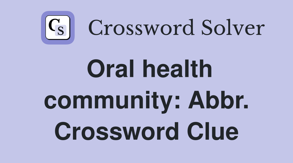 Oral health community: Abbr. Crossword Clue