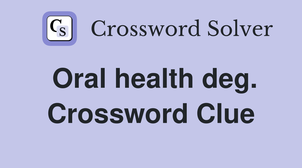 Oral health deg. Crossword Clue