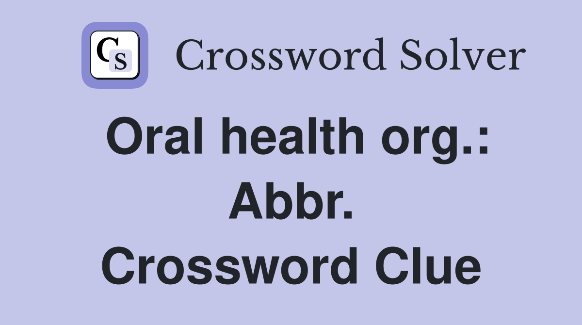 Oral health org.: Abbr. Crossword Clue
