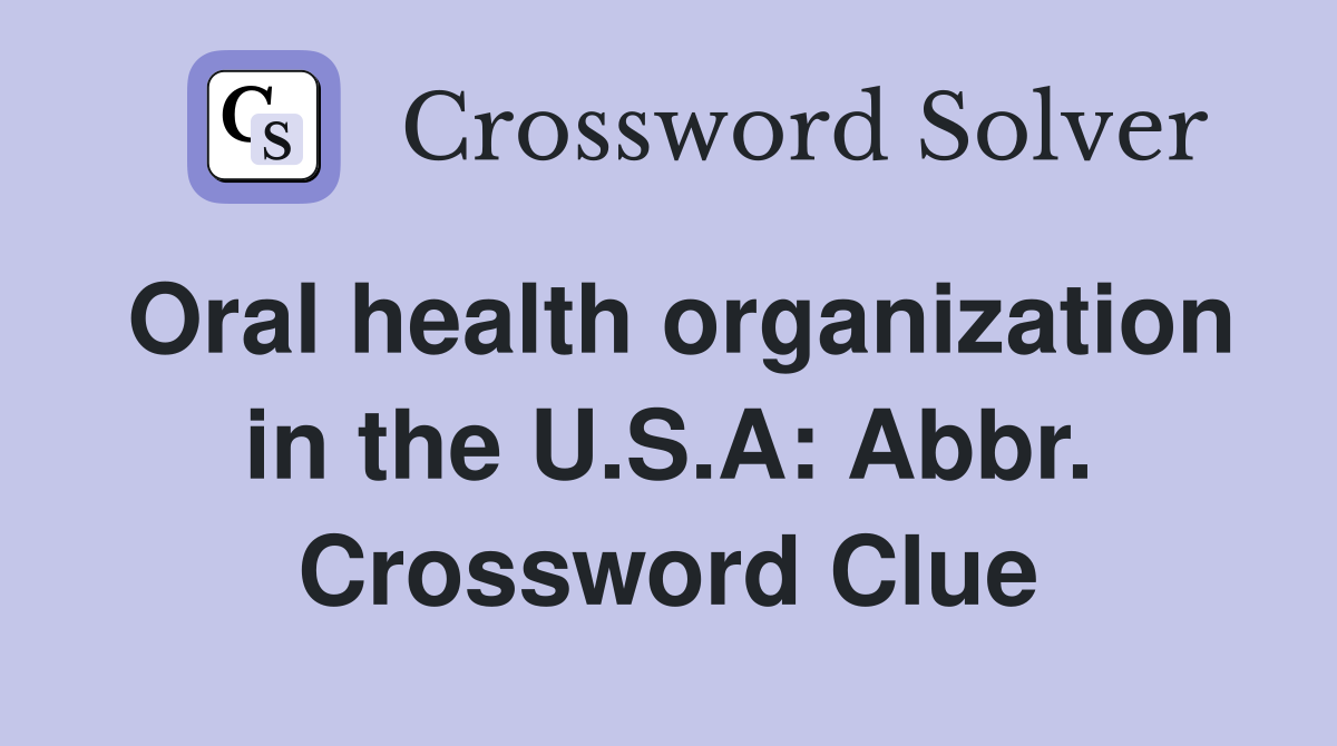 Oral health organization in the U.S.A: Abbr. Crossword Clue