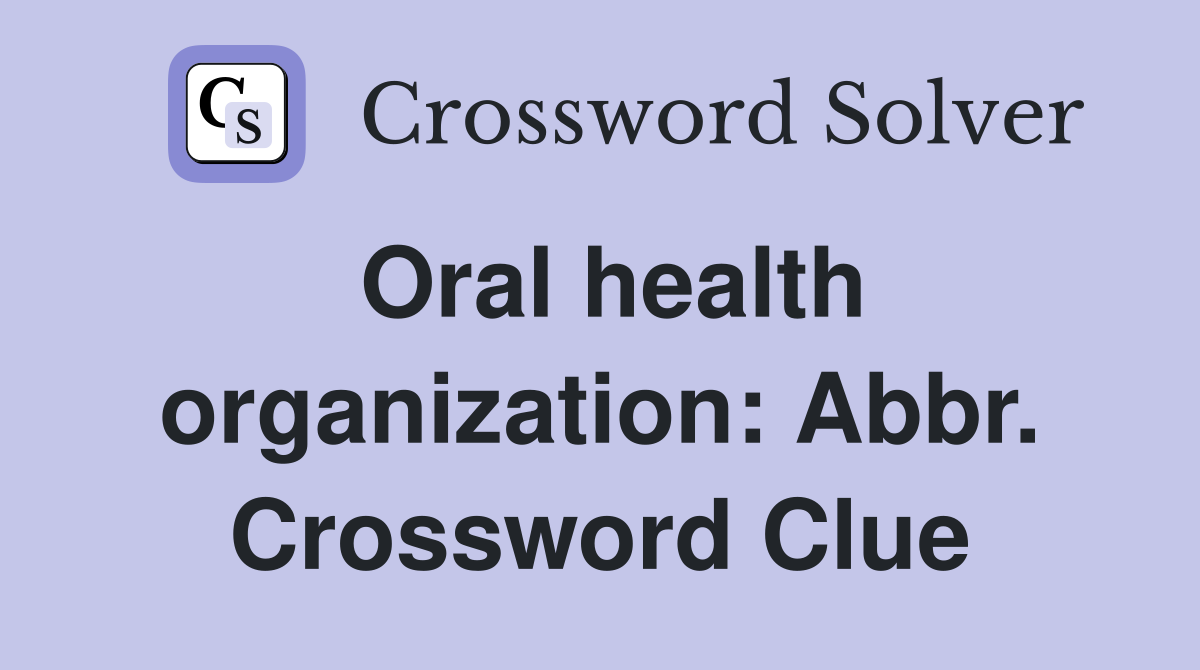 Oral health organization: Abbr. Crossword Clue