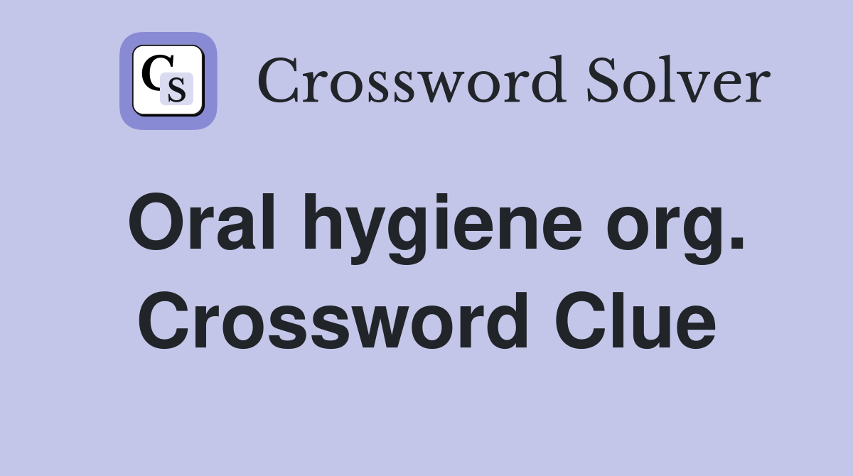 Oral hygiene org. Crossword Clue