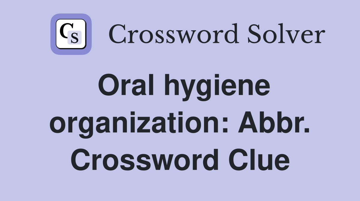 Oral hygiene organization: Abbr. Crossword Clue