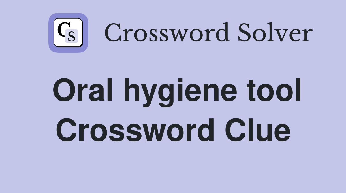 Oral hygiene tool Crossword Clue
