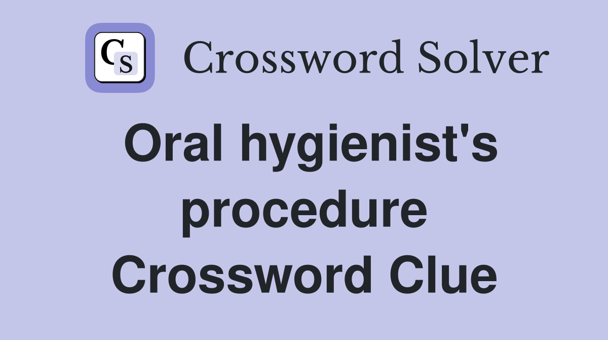 Oral hygienist's procedure Crossword Clue