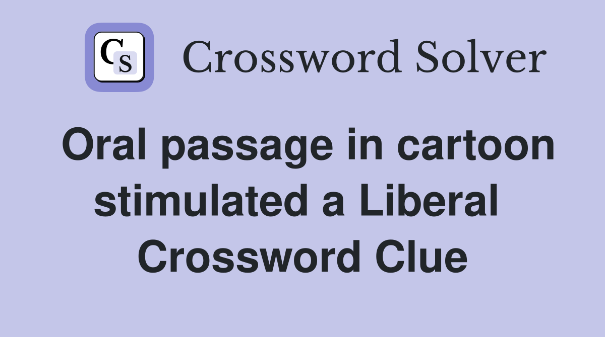 Oral passage in cartoon stimulated a Liberal  Crossword Clue
