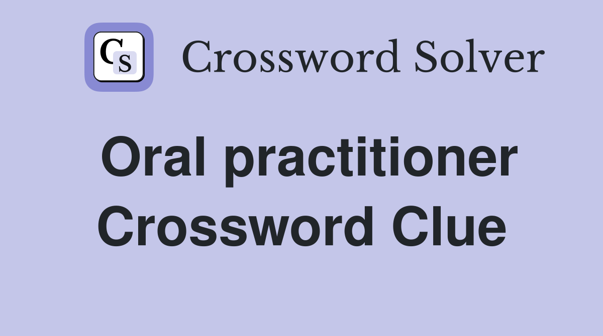Oral practitioner Crossword Clue