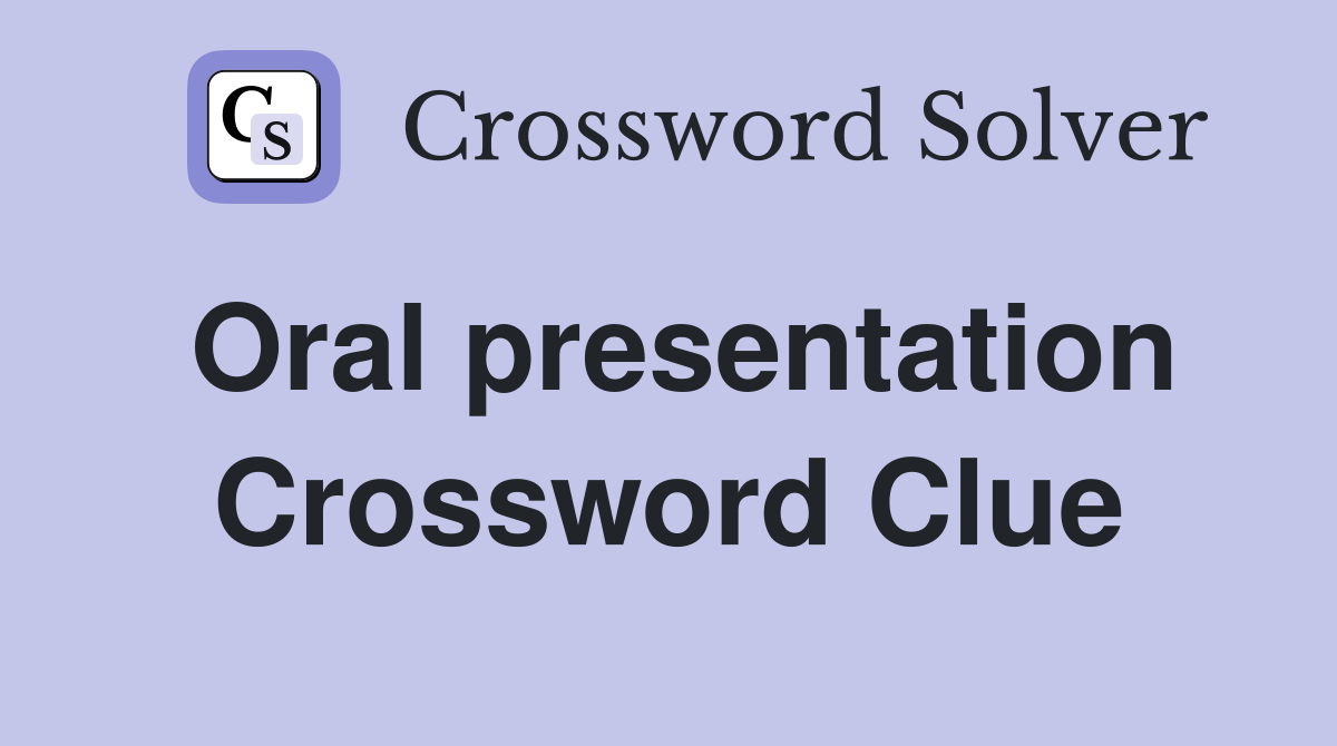 Oral presentation Crossword Clue
