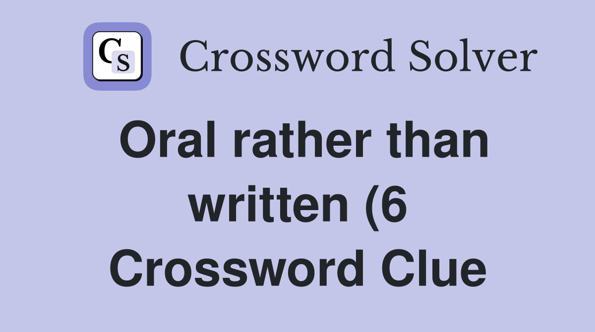 Oral rather than written (6) Crossword Clue Answers Crossword Solver Oral rather than written (6) Crossword Clue Answers Crossword Solver