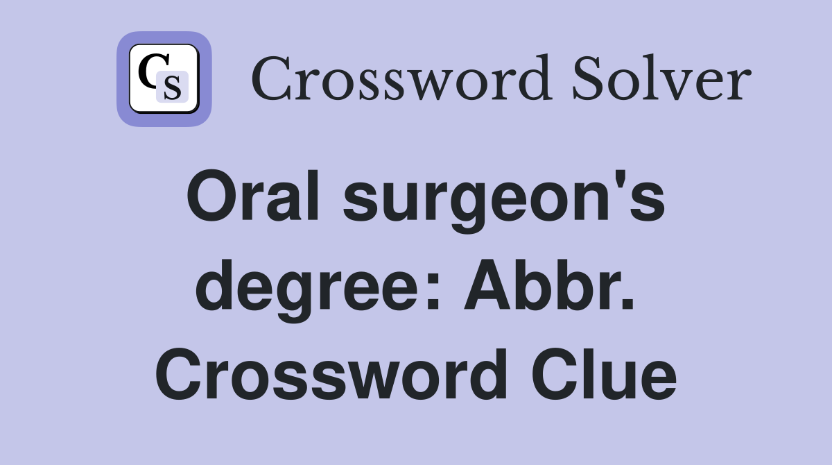 Oral surgeon's degree: Abbr. Crossword Clue