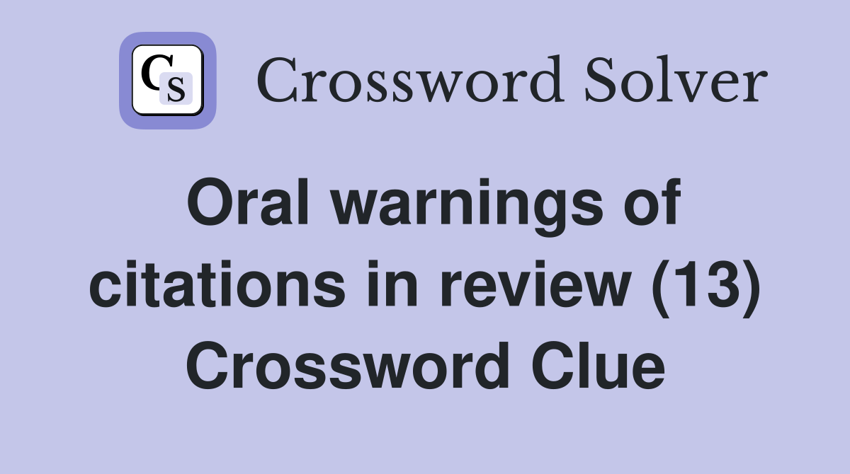 Oral warnings of citations in review (13) Crossword Clue