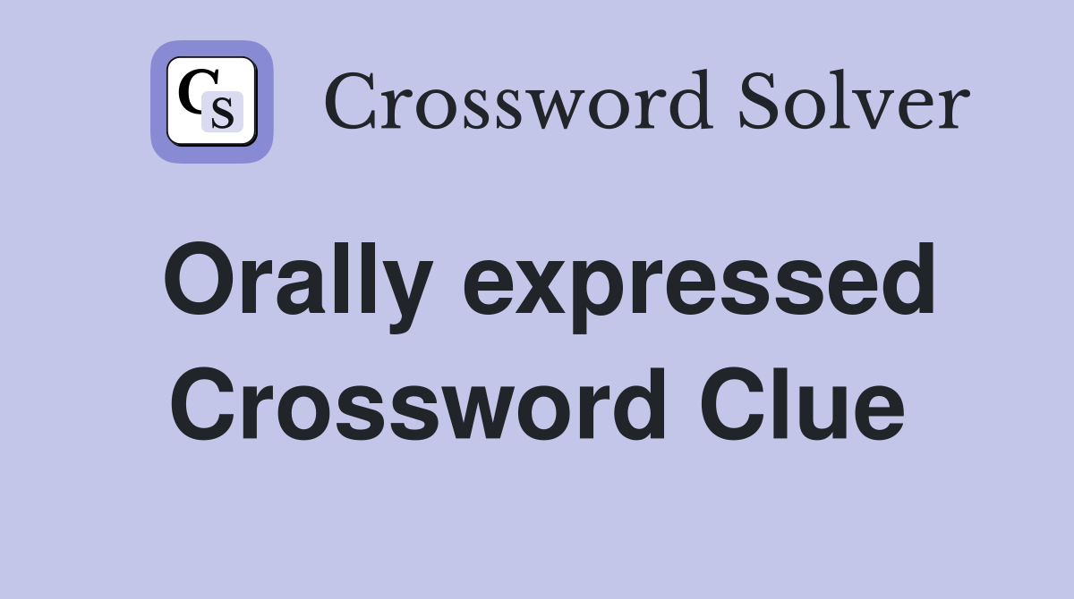 Orally expressed Crossword Clue