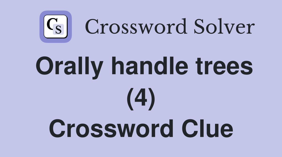 Orally handle trees (4) Crossword Clue
