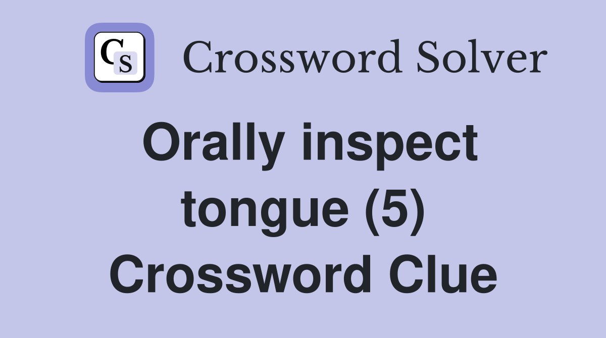 Orally inspect tongue (5) Crossword Clue