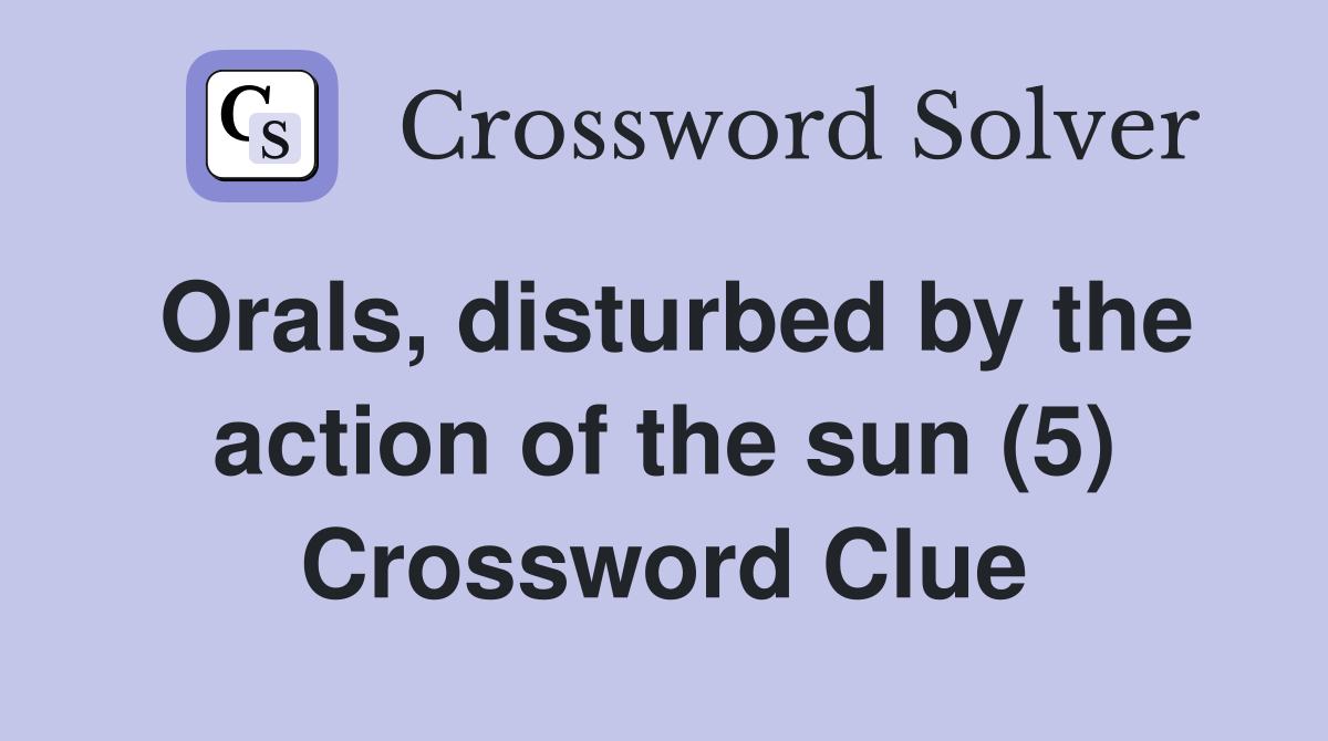 Orals, disturbed by the action of the sun (5) Crossword Clue