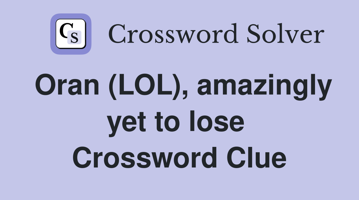 Oran (LOL), amazingly yet to lose  Crossword Clue